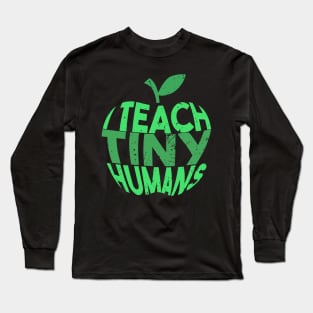 I Teach Tiny Humans Teacher T-shirt Gift Long Sleeve T-Shirt